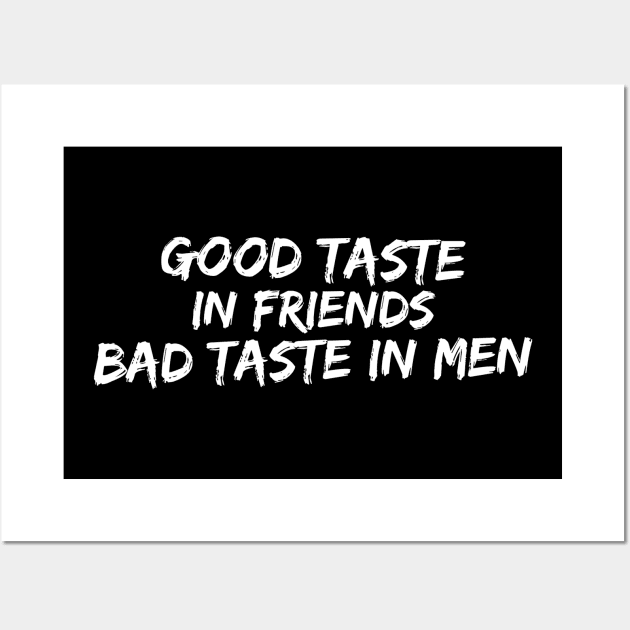 Good taste in Friends bad taste in Men Wall Art by Live Together